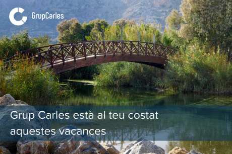 Grup Carles està al teu costat aquestes vacances